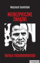 NIEBEZPIECZNE ZWIĄZKI RAFAŁA TRZASKOWSKIEGO - najnowszy HIT wydawniczy