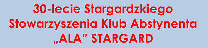30-lecie Stargardzkiego Stowarzyszenia Klub Abstynenta ?ALA? STARGARD