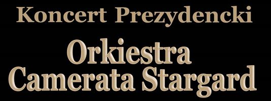 Koncert Prezydencki - Orkiestra Camerata Stargard