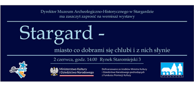 MUZEUM ARCHEOLOGICZNO - HISTORYCZNE W STARGARDZIE: wernisaż wystawy pt.: „Stargard – miasto co dobrami się chlubi i z nich słynie”