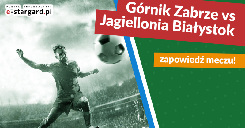 Górnik Zabrze vs Jagiellonia Białystok ? zapowiedź meczu!